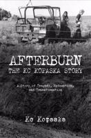 Afterburn: The Kc Kopaska Story: A Story of Tragedy, Redemption, and Transformation. 1449718906 Book Cover