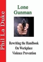Lone Gunman: Rewriting The Handbook On Workplace Violence Prevention 1945853158 Book Cover