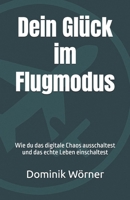 Dein Glück im Flugmodus: Wie du das digitale Chaos ausschaltest und das echte Leben einschaltest (German Edition) B0FP2J3J5L Book Cover