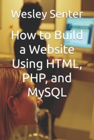 How to Build a Website Using HTML, PHP, and MySQL B0CJSP16BX Book Cover