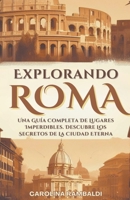 Explorando Roma - Una Guía Completa De Lugares Imperdibles. Descubre Los Secretos De La Ciudad Eterna (Spanish Edition) B0CR6XXJ2L Book Cover