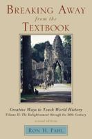 Breaking Away from the Textbook: Creative Ways to Teach World History, Volume II: The Enlightenment Through the 20th Century 1610480937 Book Cover