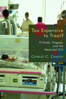 Too Expensive to Treat?: Finitude, tragedy, and the Neonatal ICU 0802865291 Book Cover