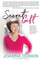 Secret Gift: Lessons in discovering happiness in your career, marriage, and family life. 1988071747 Book Cover