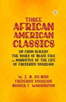 Three African-American Classics: Up from Slavery The Souls of Black Folk and Narrative of the Life of Frederick Douglass 1956861564 Book Cover