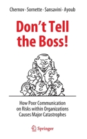 Don't Tell the Boss!: How Poor Communication on Risks within Organizations Causes Major Catastrophes 3031052056 Book Cover