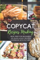 Copycat Recipes Making: Meal Prep For Beginners, 101 Quick And Easy Recipes - Cookbook With Pictures. B08TLFFMQ8 Book Cover