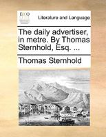 The daily advertiser, in metre. By Thomas Sternhold, Esq. ... 1170453597 Book Cover