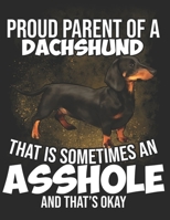 Proud Parent of a Dachshund That is Sometimes an Asshole and Thats Okay: Planner Weekly and Monthly for 2020 Calendar Business Planners Organizer For To do list 8,5 x 11 with Dachshund Wiener Dog Love 1706211228 Book Cover