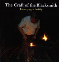 The Craft of the Blacksmith: The Llawr-y-Glyn Smithy 0708311083 Book Cover
