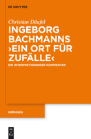 Ingeborg Bachmanns 'Ein Ort Für Zufälle': Ein Interpretierender Kommentar 3110279053 Book Cover