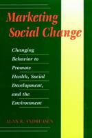 Marketing Social Change: Changing Behavior to Promote Health, Social Development, and the Environment (Jossey Bass Nonprofit & Public Management Series) 0787901377 Book Cover
