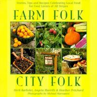 Farm Folk City Folk: Stories, Tips and Recipes Celebrating Local Food for Food Lovers of All Stripes 1550546511 Book Cover