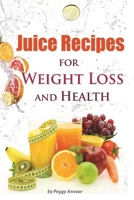 Juice Recipes: Juice Recipes for Weight Loss and Health. An Illustrated, Weight Loss Juicing Recipe Book with Tips About Sugar 1499745443 Book Cover