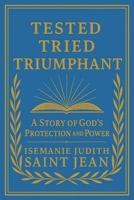 TESTED, TRIED, TRIUMPHANT: A Story of God's Protection and Power (Amazing Testimonies) B0FHN97B12 Book Cover