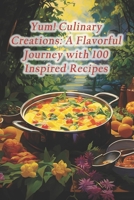 Yum! Culinary Creations: A Flavorful Journey with 100 Inspired Recipes B0CR1K3HPG Book Cover