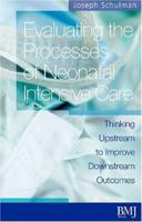 Evaluating the Processes of Neonatal Intensive Care: Thinking Upstream to Understand Downstream Outcomes 0727918338 Book Cover