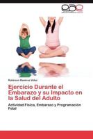 Ejercicio Durante El Embarazo y Su Impacto En La Salud del Adulto 3848458764 Book Cover