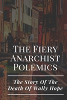 The Fiery Anarchist Polemics: The Story Of The Death Of Wally Hope: Anarcho-Punk Antiglobalization Moment B09CF2LTJK Book Cover