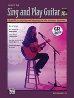 Learn to Sing and Play Guitar: A Guide to Singing and Playing for the Absolute Beginner 0882849778 Book Cover