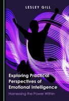 Exploring Practical Perspectives of Emotional Intelligence: Harnessing the Power Within 1527567990 Book Cover