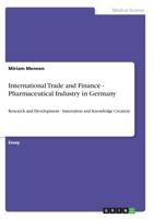 International Trade and Finance - Pharmaceutical Industry in Germany: Research and Development - Innovation and Knowledge Creation 3640568532 Book Cover