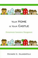 Your Home is Your Castle: Homeowners Association Management 1425959423 Book Cover