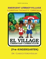 EMERGENT LITERACY VILLAGE: (A CHRISTIAN THEMATIC CURRICULUM) Pre-KINDERGARTEN B0CK3N8ML9 Book Cover