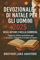 DEVOZIONALE DI NATALE PER GLI UOMINI 2025 NEGLI AFFARI E NELLA CARRIERA: Saggezza biblica quotidiana per il successo, l'integrità e la fede sul lavoro B0FTV28C8G Book Cover