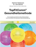 TopFitComm® Gesundheitsmethode: Die einzigartige ganzheitliche Gesundheitsmethode für die individuelle und betriebliche Gesundheitsförderung 3741257540 Book Cover