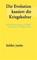 Die Evolution kassiert die Kriegskultur: Fällige Bemerkungen zum Begriff und Gesetz der Weltgeschichte 3833418079 Book Cover