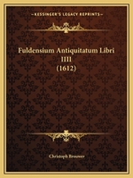 Fuldensium Antiquitatum Libri IIII (1612) 116605490X Book Cover