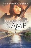 To Call Your Name 1496157001 Book Cover