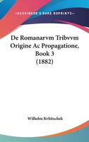 De Romanarvm Tribvvm Origine Ac Propagatione, Book 3 (1882) 1160410577 Book Cover