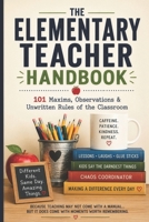 The Elementary Teacher Handbook: 101 Maxims, Observations & Unwritten Rules of the Classroom B0H1MCRRRT Book Cover
