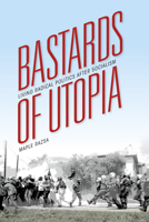 Bastards of Utopia: Living Radical Politics after Socialism 0253015863 Book Cover