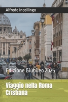 Viaggio nella Roma Cristiana: Edizione Giubileo 2025 (Italian Edition) B0DZHBVCJC Book Cover