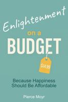 Enlightenment on a Budget: Because Happiness Should Be Affordable B0G2L1N1VJ Book Cover