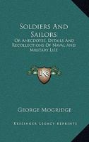 Soldiers And Sailors: Or Anecdotes, Details And Recollections Of Naval And Military Life 1432662058 Book Cover