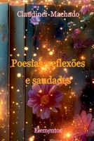 Poesias, Reflexões E Saudades 6500728629 Book Cover