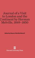 Journal of a Visit to London and the Continent by Herman Melville, 1849-1850 0674427653 Book Cover
