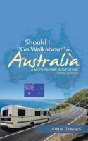 Should I Go Walkabout in Australia: A Motorhome Adventure 1728388090 Book Cover