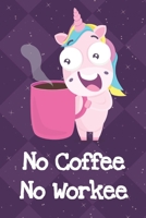 No Coffee No Workee: Funny Crude and Rude Unicorn Notebook and Journal for Adults of All Ages 1704258685 Book Cover