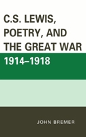 C.S. Lewis, Poetry, and the Great War 1914-1918 0739197541 Book Cover
