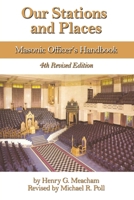 Our Stations and Places: Masonic Officers Handbook 1934935964 Book Cover