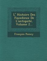 L' Histoire Des Fauxdieux de L'Antiquite, Volume 2... 124995455X Book Cover