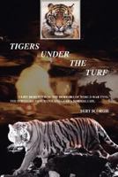 Tigers Under the Turf: A Life Disrupted by the Horrors of World War Two: The Struggle to Survive and Lead a Normal Life. 0595455441 Book Cover