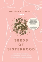 Seeds of Sisterhood: Functional Nutrition, EFT Tapping and Seed Cycling for Natural Hormone Balance 0646702874 Book Cover