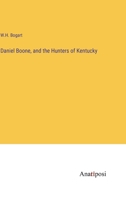 Daniel Boone, and the Hunters of Kentucky 3382306646 Book Cover