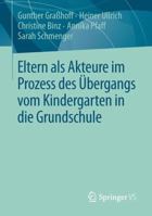 Eltern ALS Akteure Im Prozess Des Ubergangs Vom Kindergarten in Die Grundschule 3658016841 Book Cover